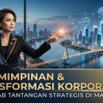 Kepemimpinan & Transformasi Korporasi: Menjawab Tantangan Strategis di Masa Depan